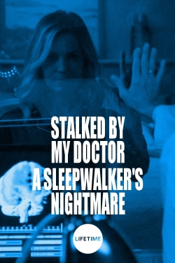 watch free Stalked by My Doctor: A Sleepwalker's Nightmare