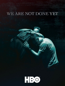 watch free We Are Not Done Yet