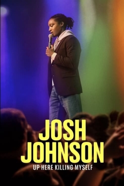 watch free Josh Johnson: Up Here Killing Myself