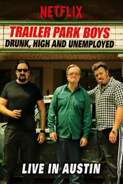 watch free Trailer Park Boys: Drunk, High and Unemployed: Live In Austin