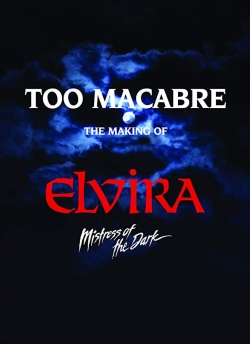 watch free Too Macabre: The Making of Elvira, Mistress of the Dark