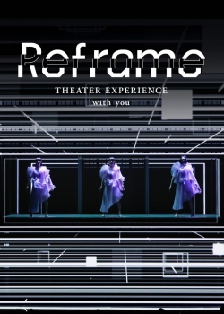 watch free Reframe THEATER EXPERIENCE with you