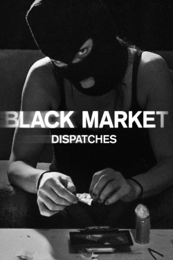 watch free Black Market: Dispatches