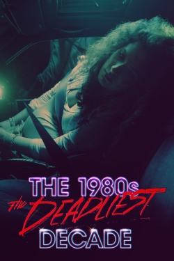 watch free The 1980s: The Deadliest Decade