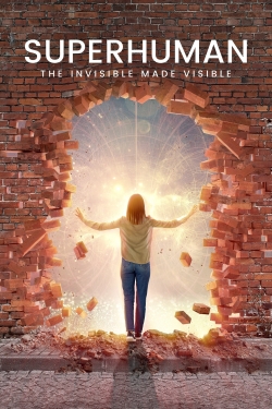 watch free Superhuman: The Invisible Made Visible