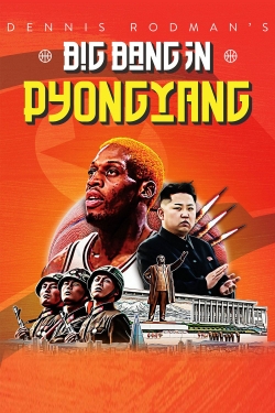 watch free Dennis Rodman's Big Bang in PyongYang