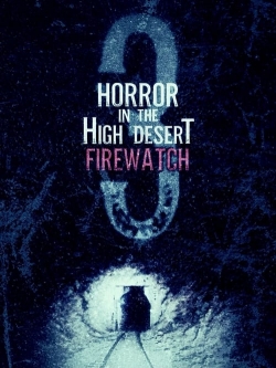 watch free Horror in the High Desert 3: Firewatch