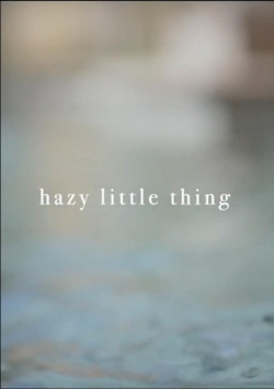 watch free Hazy Little Thing