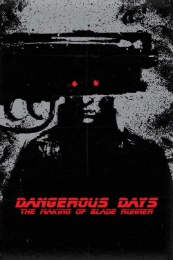 watch free Dangerous Days: Making 'Blade Runner'