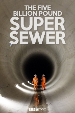 watch free The Five Billion Pound Super Sewer