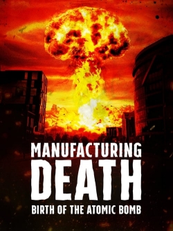 watch free Manufacturing Death: Birth of the Atom Bomb