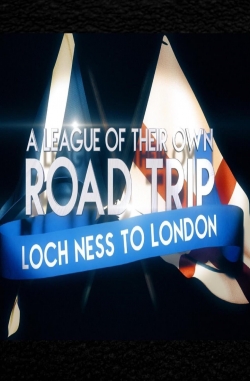 watch free A League Of Their Own UK Road Trip:Loch Ness To London
