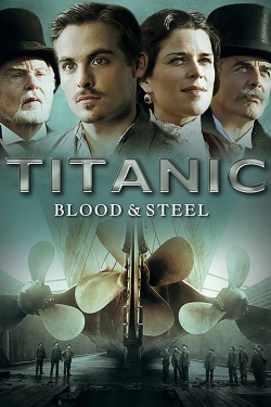 watch free Titanic: Blood and Steel