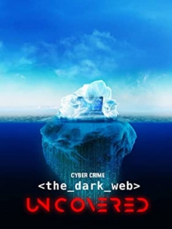 watch free Cyber Crime: The Dark Web Uncovered