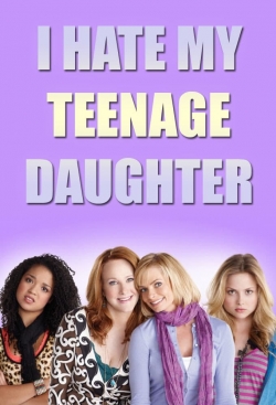watch free I Hate My Teenage Daughter