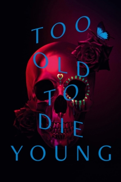 watch free Too Old to Die Young