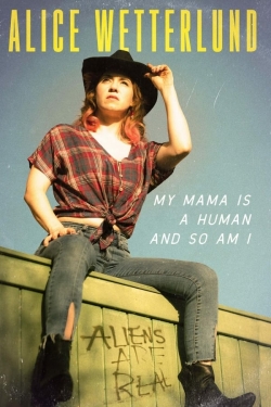 watch free Alice Wetterlund: My Mama Is a Human and So Am I