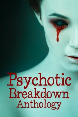 watch free Psychotic Breakdown Anthology