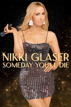 watch free Nikki Glaser: Someday You'll Die