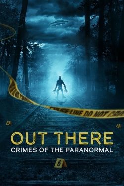 watch free OUT THERE: Crimes of the Paranormal