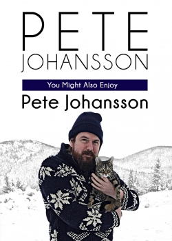 watch free Pete Johansson: You Might Also Enjoy Pete Johansson
