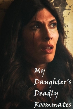 watch free My Daughter's Deadly Roommates
