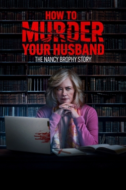 watch free How to Murder Your Husband: The Nancy Brophy Story