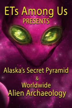 watch free ETs Among Us Presents: Alaska's Secret Pyramid and Worldwide Alien Archaeology